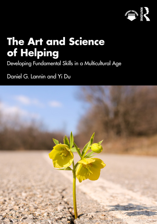 The Art and Science of Helping (Developing Fundamental Skills in a Multicultural Age) by Daniel G. Lannin, Yi Du, 9781032511184
