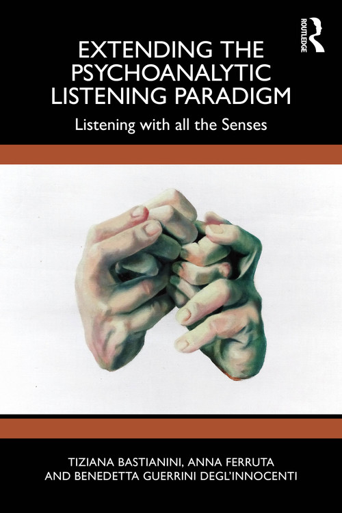 Extending the Psychoanalytic Listening Paradigm (Listening with all the Senses) by Tiziana Bastianini, Anna Ferruta, Benedetta Guerrini Degl'Innocenti, 9781032802206