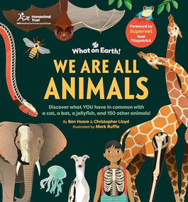 We are All Animals (Discover what YOU have in common with a cat, a bat, a jellyfish and 150 other animals!) by Christopher Lloyd, Ben Hoare, Mark Ruffle, Professor Noel Fitzpatrick, 9781804661468