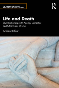 Life and Death (Our Relationship with Ageing, Dementia, and Other Fates of Time) by Andrew Balfour, 9781032636467