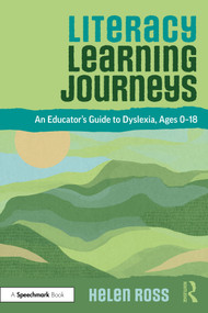 Literacy Learning Journeys (An Educator's Guide to Dyslexia, Ages 0-18) by Helen Ross, 9781032659046