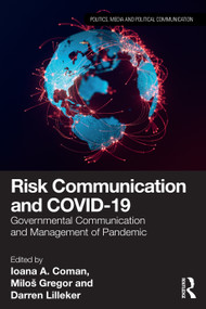 Risk Communication and COVID-19 (Governmental Communication and Management of Pandemic) by Ioana A. Coman, Miloš Gregor, Darren Lilleker, 9781032513201