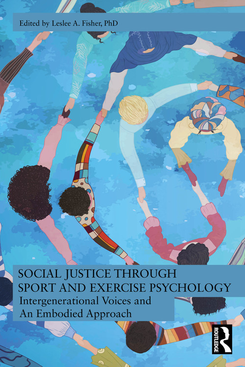 Social Justice through Sport and Exercise Psychology (Intergenerational Voices and An Embodied Approach) by Leslee A. Fisher, 9781032744421