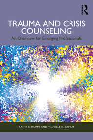 Trauma and Crisis Counseling (An Overview for Emerging Professionals) by Kathy B. Hoppe, Michelle K. Taylor, 9781032803524