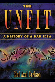 The Unfit: A History of a Bad Idea by Elof Axel Carlson, 9781621822257