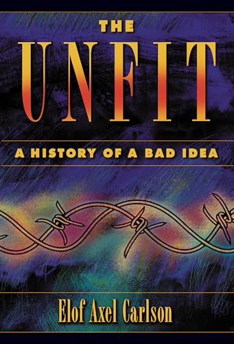 The Unfit: A History of a Bad Idea by Elof Axel Carlson, 9781621822257