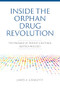 Inside the Orphan Drug Revolution: The Promise of Patient-Centered Biotechnology by James A. Geraghty, 9781621825005