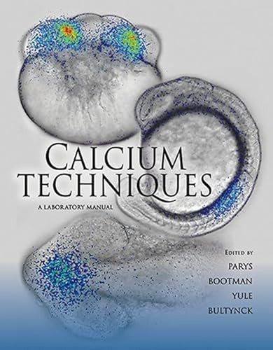 Calcium Techniques: A Laboratory Manual by Jan B. Parys, Martin Bootman, David I. Yule, Geert Bultynck, 9781936113583