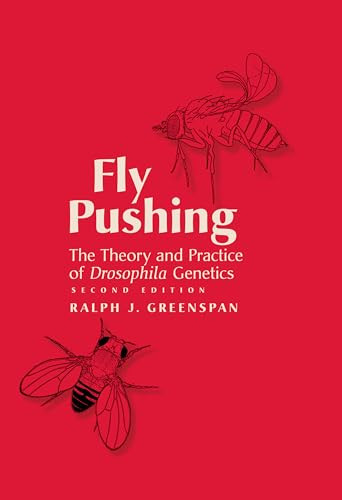 Fly Pushing: The Theory and Practice of Drosophila Genetics, Second Edition by Ralph J. Greenspan, 9781621822332