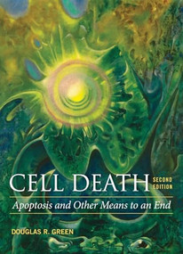 Cell Death: Apoptosis and Other Means to an End, Second Edition by Douglas R. Green, 9781621822141