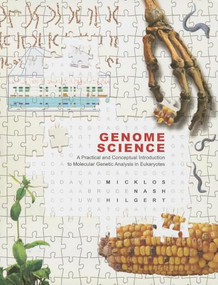 Genome Science: A Practical and Conceptual Introduction to Molecular Genetic Analysis in Eukaryotes by David Micklos, Bruce Nash, Uwe Hilgert, 9781621821090