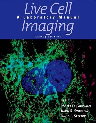 Live Cell Imaging: A Laboratory Manual, Second Edition by Robert D. Goldman, Jason R. Swedlow, David L. Spector, 9780879698935