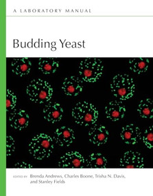 Budding Yeast: A Laboratory Manual by Charles Boone, Brenda Andrews, Stan Fields, Trisha N. Davis, 9781621820567