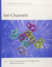 Ion Channels: A Laboratory Manual by Paul J. Kammermeier, Ian Duguid, Stephan Brenowitz, 9781621821212