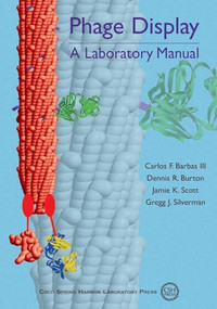 Phage Display: A Laboratory Manual by Carlos F Barbas III, Dennis R Burton, Gregg J Silverman, 9780879697402