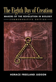 The Eighth Day of Creation: The Makers of the Revolution in Biology
(Commemorative Edition) by Horace Freeland Judson, 9780879694784