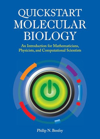 Quickstart Molecular Biology: An Introduction for Mathematicians, Physicists, and Computational Scientists by Philip N. Benfey, 9781621820345