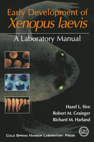 Early Development of Xenopus laevis: A Laboratory Manual by Hazel L Sive, Robert M Grainger, Richard M Harland, 9780879699420