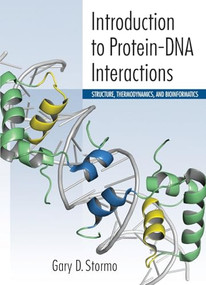 Introduction to Protein-DNA Interactions: Structure, Thermodynamics, and Bioinformatics by Gary D. Stormo, 9781936113507