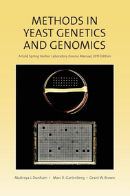 Methods in Yeast Genetics and Genomics, 2015 Edition: A CSHL Course Manual by Maitreya J. Dunham, Marc R. Gartenberg, Grant W. Brown, 9781621821342