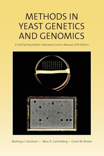 Methods in Yeast Genetics and Genomics, 2015 Edition: A CSHL Course Manual by Maitreya J. Dunham, Marc R. Gartenberg, Grant W. Brown, 9781621821342
