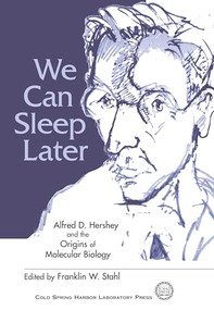 We Can Sleep Later: Alfred D. Hershey and the Origins of Molecular Biology by Franklin W. Stahl, 9781621822349