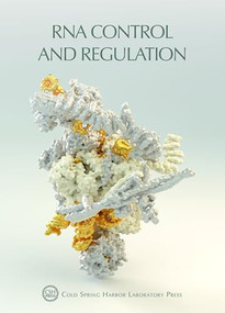 RNA Control and Regulation ((Cold Spring Harbor Symposia on Quantitative Biology LXXXIV)) by Terri Grodzicker, David Stewart, Bruce Stillman, 9781621823926