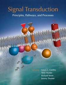 Signal Transduction: Principles, Pathways, and Processes by Lewis Cantley, Tony Hunter, Richard Sever, Jeremy Thorner, 9781621821816