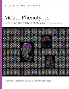 Mouse Phenotypes: Generation and Analysis of Mutants, Second Edition: A Laboratory Manual by Virginia E. Papaioannou, Richard R. Behringer, 9781621824183