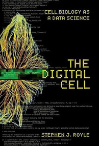 The Digital Cell: Cell Biology as a Data Science by Stephen J. Royle, 9781621822783