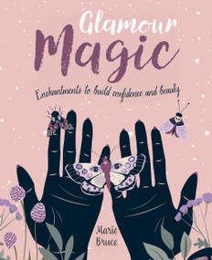 Glamour Magic (Enchantments to Build Confidence and Beauty) by Marie Bruce, 9781398836686