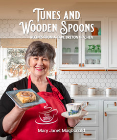Tunes and Wooden Spoons (Recipes from a Cape Breton Kitchen) by Mary Janet MacDonald, 9781772761672