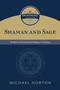Shaman and Sage (The Divine Self, vol. 1) (The Roots of “Spiritual but Not Religious” in Antiquity) by Michael S. Horton, 9780802877116