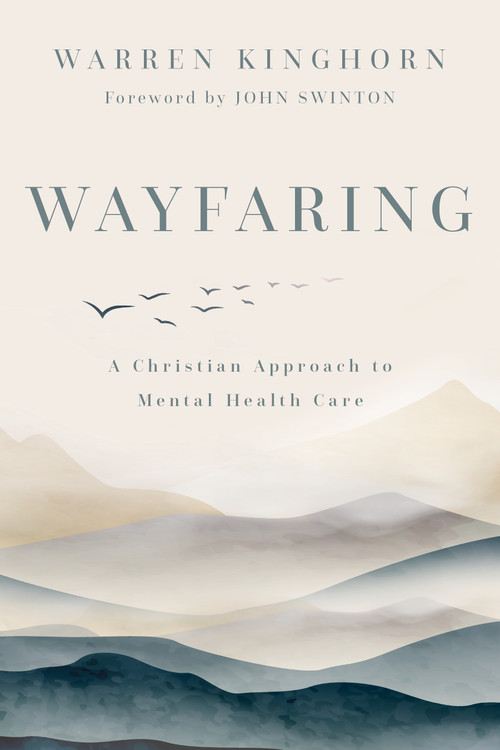Wayfaring (A Christian Approach to Mental Health Care) by Warren Kinghorn, John Swinton, 9780802882240