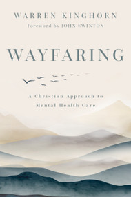 Wayfaring (A Christian Approach to Mental Health Care) by Warren Kinghorn, John Swinton, 9780802882240