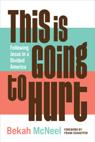 This Is Going to Hurt (Following Jesus in a Divided America) by Bekah McNeel, Frank Schaeffer, 9780802883483