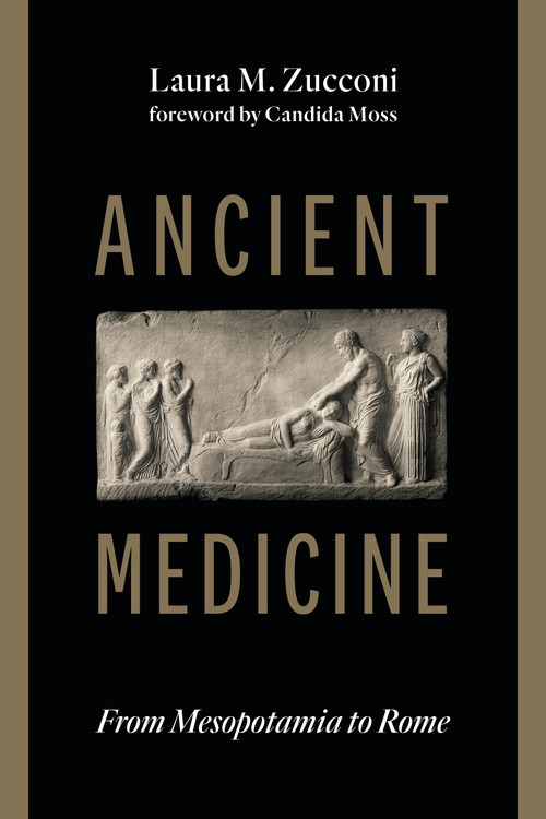 Ancient Medicine (From Mesopotamia to Rome) - 9780802884480 by Laura M. Zucconi, Candida Moss, 9780802884480