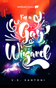 I'm a Gay Wizard by V.S. Santoni, 9780993689901