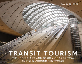 Transit Tourism (The Iconic Art and Design of 22 Subway Systems around the World) by David Seltzer, 9780764369032