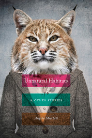 Unnatural Habitats & Other Stories by Angela Mitchell, 9780998801469