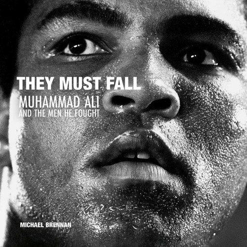 They Must Fall (Muhammad Ali and the Men He Fought) - 9781788843065 by Michael Brennan, Michael Brennan, Jimmy Breslin, Simon Booy, 9781788843065