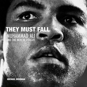 They Must Fall (Muhammad Ali and the Men He Fought) - 9781788843065 by Michael Brennan, Michael Brennan, Jimmy Breslin, Simon Booy, 9781788843065