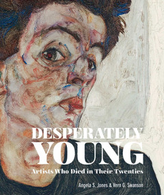 Desperately Young (Artists Who Died in Their Twenties) - 9781788843072 by Angela S. Jones, Vern G. Swanson, 9781788843072
