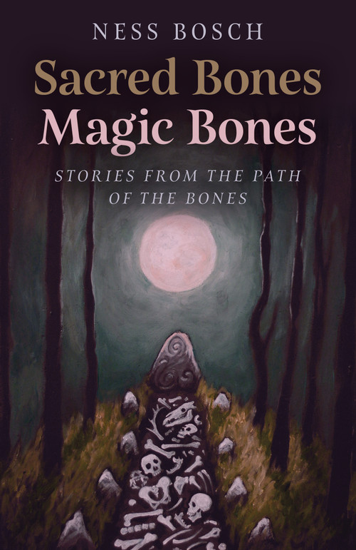 Sacred Bones, Magic Bones (Stories from the Path of the Bones) by Ness Bosch, 9781803412122