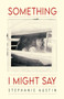 Something I Might Say by Stephanie Austin, 9781733661959