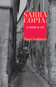 Sarra Copia (A Locked-in Life) by Nancy Ludmerer, 9781733661997