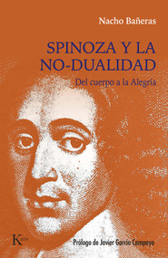 Spinoza y la no-dualidad / Spinoza and Non-Duality (Del cuerpo a la Alegría / From Body to Joy) (Spanish Edition) by Nacho Bañeras, 9788411211772