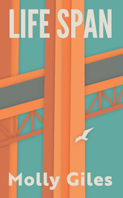 Life Span (Impressions of a Lifetime Spent Crossing and Recrossing the Golden Gate Bridge) by Molly Giles, 9798987719756