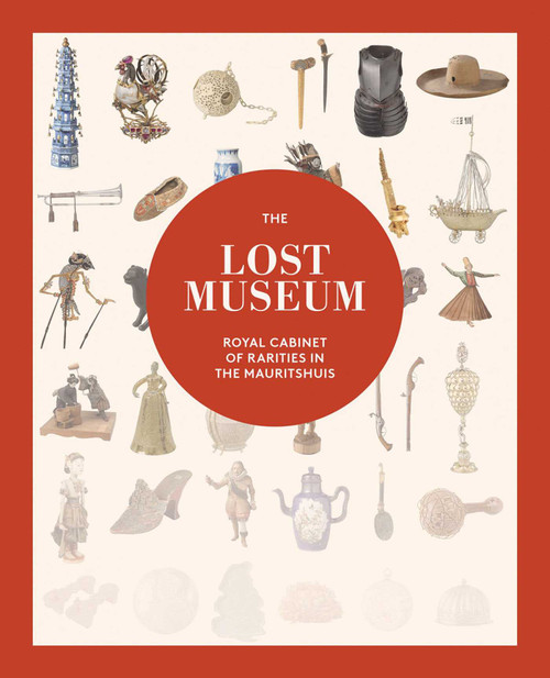 The Lost Museum (Royal Cabinet of Rarities in the Mauritshuis) by Justine Rinnooy Kan, Sheila Reda, Martine Gosselink, 9789462625716