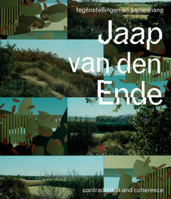 Jaap van den Ende (Contradiction and Coherence) (Dutch; Flemish Edition) by Judith Bruijn, Hendrik Leeuwen, Antoon Melissen, Renée Steenbergen, 9789462625822